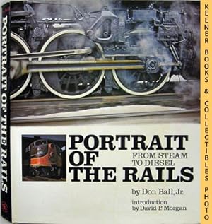 Portrait Of The Rails, From Steam To Diesel