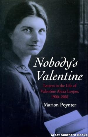 Nobody's Valentine : Letters in the Life of Valentine Alexa Leeper, 1900-2001 (Signed by Author d...