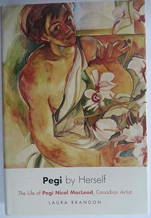 Pegi By Herself - The Life Of Pegi Nicol MacLeod, Canadian Artist