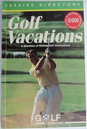 Golf Vacations - A Directory of Holiday Golf Destinations 1992-93 : Golf Vacation Destinations in...