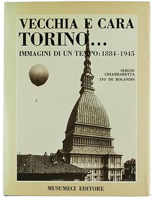 VECCHIA E CARA TORINO. Immagini di un tempo: 1884-1945.: