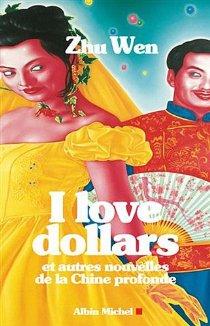 I love dollars : Et autres nouvelles de la Chine profonde