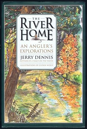 The RIVER HOME: AN ANGLER'S EXPLORATIONS