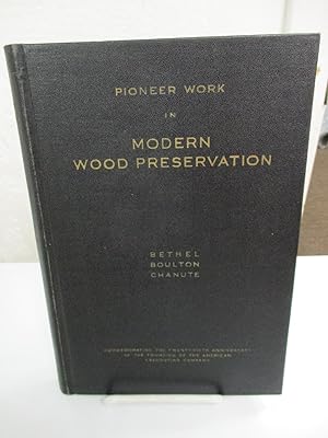 Pioneer Work in Modern Wood Preservation.