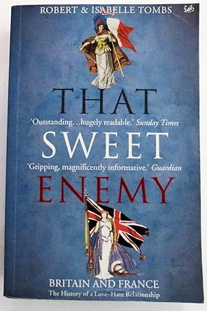 That Sweet Enemy - The British and the French from the Sun King to the Present