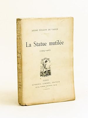La Statue Mutilée (1904-1906) [ Edition originale - Livre dédicacé par l'auteur ]