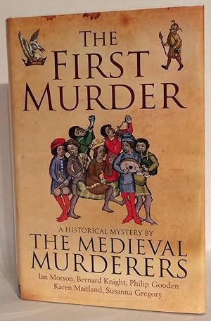 The First Murderer. A Historical Mystery By the Medieval Murderers.