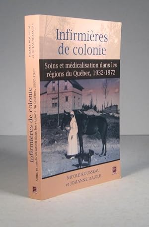 Infirmières de colonie. Soins et médicalisation dans les régions du Québec 1932-1972