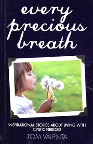 Every Precious Breath: Inspirational Stories About Living with Cystic Fibrosis