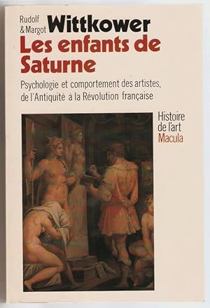 Les Enfants de Saturne. Psychologie et comportement des artistes, de l'antiquité à la révolution ...