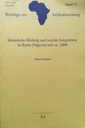 Islamische Bildung und soziale Intergration in Ilorin (Nigeria) seit ca. 1800 (Beiträge zur Afrik...