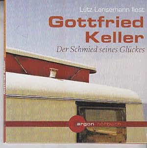 Lutz Lansemann liest Gottfried Keller, Der Schmied seines Glückes [Tonträger] Gesamttitel: Argon-...
