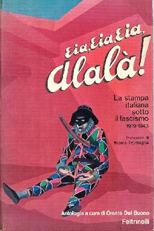 Eia, Eia, Eia, Alalà! La stampa Italiana sotto il fascismo 1919/1943