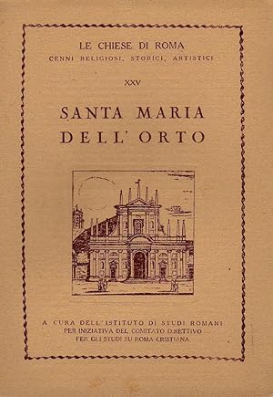 Le chiese di Roma XXV: Santa Maria dell'Orto, cenni religiosi, storici, artistici. Roma, Tip. Cen...
