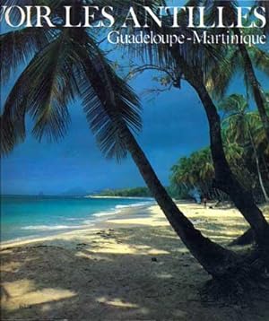 Voir les Antilles. Guadeloupe-Martinique