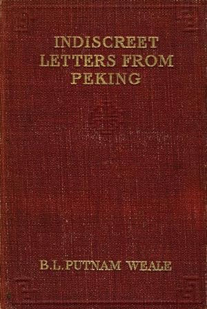 Indiscreet Letters from Peking. Being the Notes of an Eye Witness, which set forth in some detail...