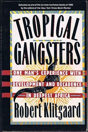 TROPICAL GANGSTERS: ON MAN'S EXPERIENCE WITH DEVELOPMENT AND DECADENCE IN DEEPEST AFRICA