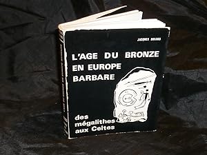 L'Âge Du Bronze En Europe Barbare Des Mégalithes Aux Celtes