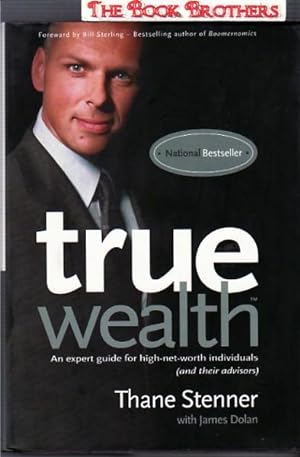 True Wealth : An Expert Guide for High-Net-Worth Individuals (And Their Advisors)