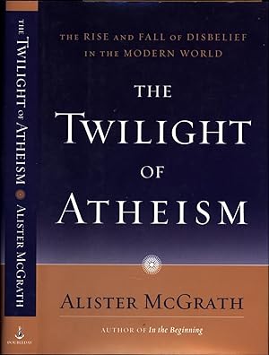The Twilight of Atheism / The Rise and Fall of Disbelief in the Modern World