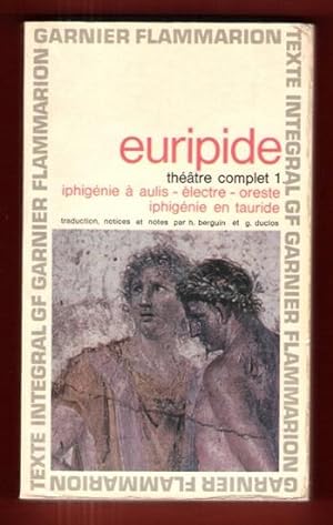 Théâtre Complet 1 : Iphigénie à Aulis - Électre - Oreste - Iphigénie En Tauride