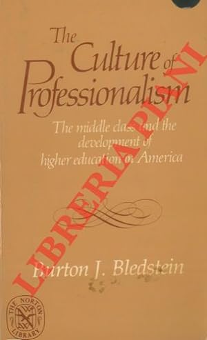 The Culture of Professionalism. The middle class and the development of higher education in America.