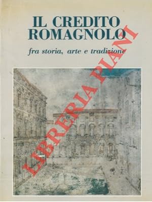 Il Credito Romagnolo. Fra storia, arte e tradizione. Prefazione di Romano Prodi.