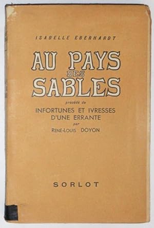 AU PAYS DES SABLES, précédé de INFORTUNES ET IVRESSES D'UNE ERRANTE par René-Louis DOYON.