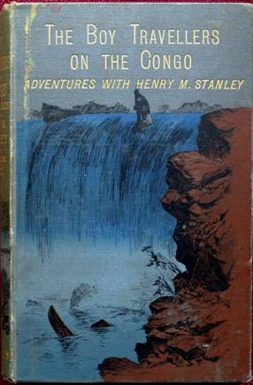 The Boy Travellers On the Congo: Adventures of Two Youths in a Journey with Henry M. Stanley "Thr...