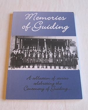 Memories of Guiding . A collection of stories to celebrate the Centenary of Guiding in Australia ...