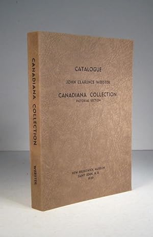 Catalogue of the John Clarence Webster Canadiana Collection. Pictorial Section. New Brunswick Museum