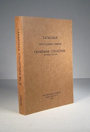 Catalogue of the John Clarence Webster Canadiana Collection. Pictorial Section. New Brunswick Museum