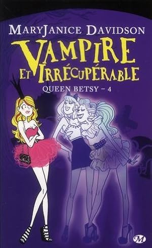 Queen Betsy Tome 4 : vampire et irrécupérable