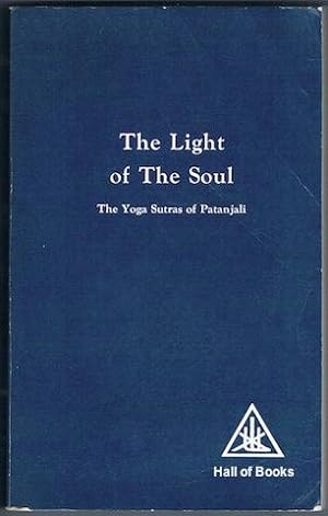 The Light Of The Soul: Its Science And Effect. A Paraphrase Of The Yoga Sutras Of Patanjali
