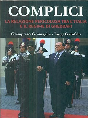 Complici. La relazione pericolosa tra l'Italia e il regime di Gheddafi