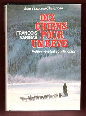 Dix Chiens Pour un Rêve : Propos Recueillis Par Jean-François Chaigneau . Préface De Paul-Emile V...