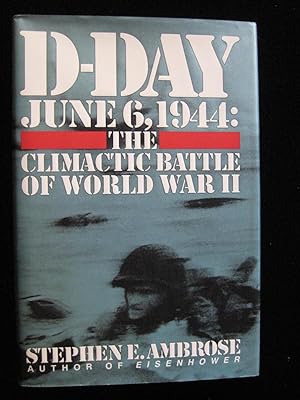 D-DAY JUNE 6, 1944: The Climactic Battle of World War II