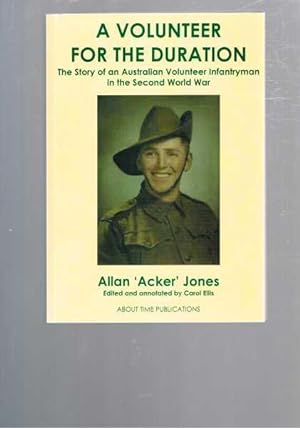 A Volunteer for the Duration: The Story of an Australian Volunteer Infantryman in the Second Worl...