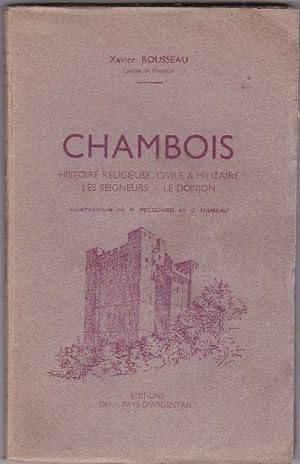 Chambois. Histoire religieuse civile et militaire. les seigneurs, le donjon, illustrations de Pel...