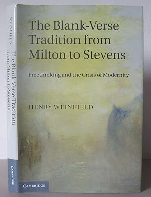 The Blank-Verse Tradition from Milton to Stevens: Freethinking and the Crisis of Modernity.
