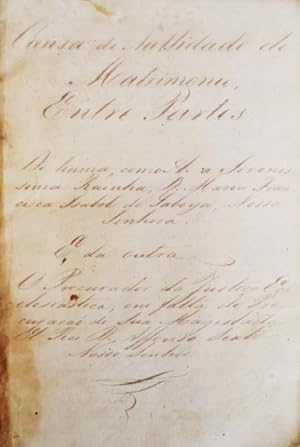 MANUSCRITO - SÉC. XIX - CASA REAL - CAUSA DE NULLIDADE DE MATRIMONIO, ENTRE PARTES.