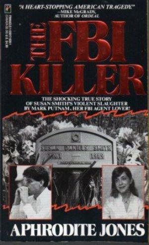 THE FBI KILLER The Shocking True Story of Susan Smith's Violent Slaughter by Mark Putnam, Her FBI...