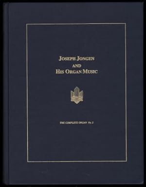 Joseph Jongen and His Organ Music. (The Complete Organ No.2).