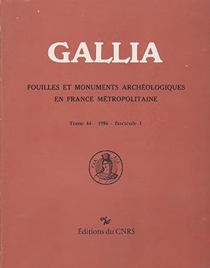 GALLIA Fouilles et Monuments archéologiques en France Métropolitaine Tome 44 - 1986 - fascicule 1