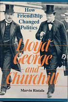 LLOYD GEORGE AND CHURCHILL: How Friendship Changed History