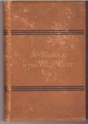 A-Saddle in the Wild West. A Glimpse of Travel among the Mountains, Lava Beds, Sand Deserts, Adob...
