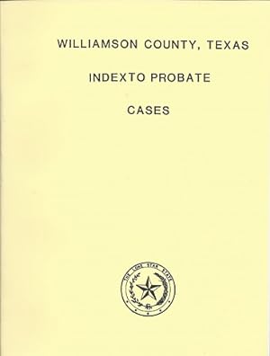 Williamson County, Texas Index to Probate Cases