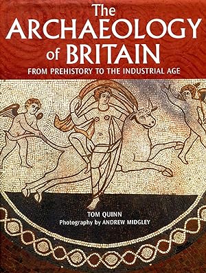 The Archaeology of Britain : From Prehistory to the Industrial Age