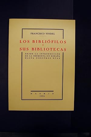 Los Bibliófilos y Sus Bibliotecas. Desde La Introducción De La Imprenta En España Hasta Nuestros ...