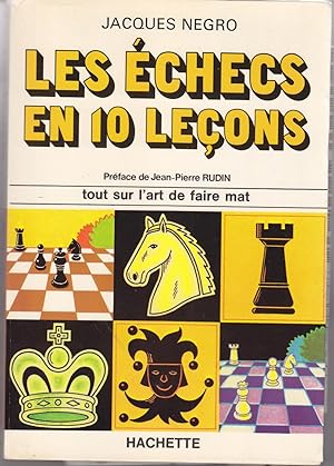 Les échecs en 10 leçons. Tout sur l'art de faire mat.